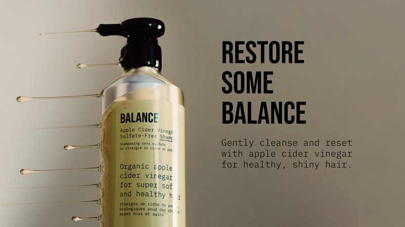 Restore some balance. Gently cleanse and reset with apple cider vinegar for healthy, shiny hair.