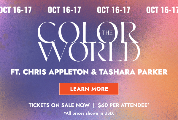 Join us on October 16th and 17th for Color The World, featuring hosts Chris Appleton of ColorWOW and Tashara Parker. Tickets are on sale now for $60 USD per attendee. Click here to learn more!
