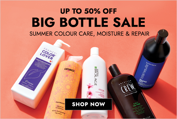 UP TO 50% OFF BIG BOTTLE SALE SUMMER COLOUR CARE, MOISTURE & REPAIR